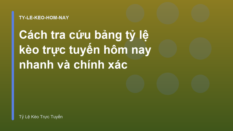 Cách tra cứu bảng tỷ lệ kèo trực tuyến hôm nay nhanh và chính xác