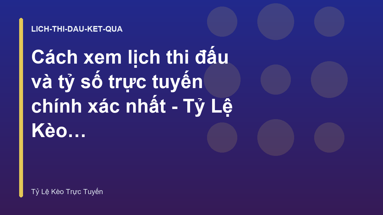 Cách xem lịch thi đấu và tỷ số trực tuyến chính xác nhất - Tỷ Lệ Kèo Trực Tuyến