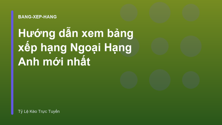 Hướng dẫn xem bảng xếp hạng Ngoại Hạng Anh mới nhất