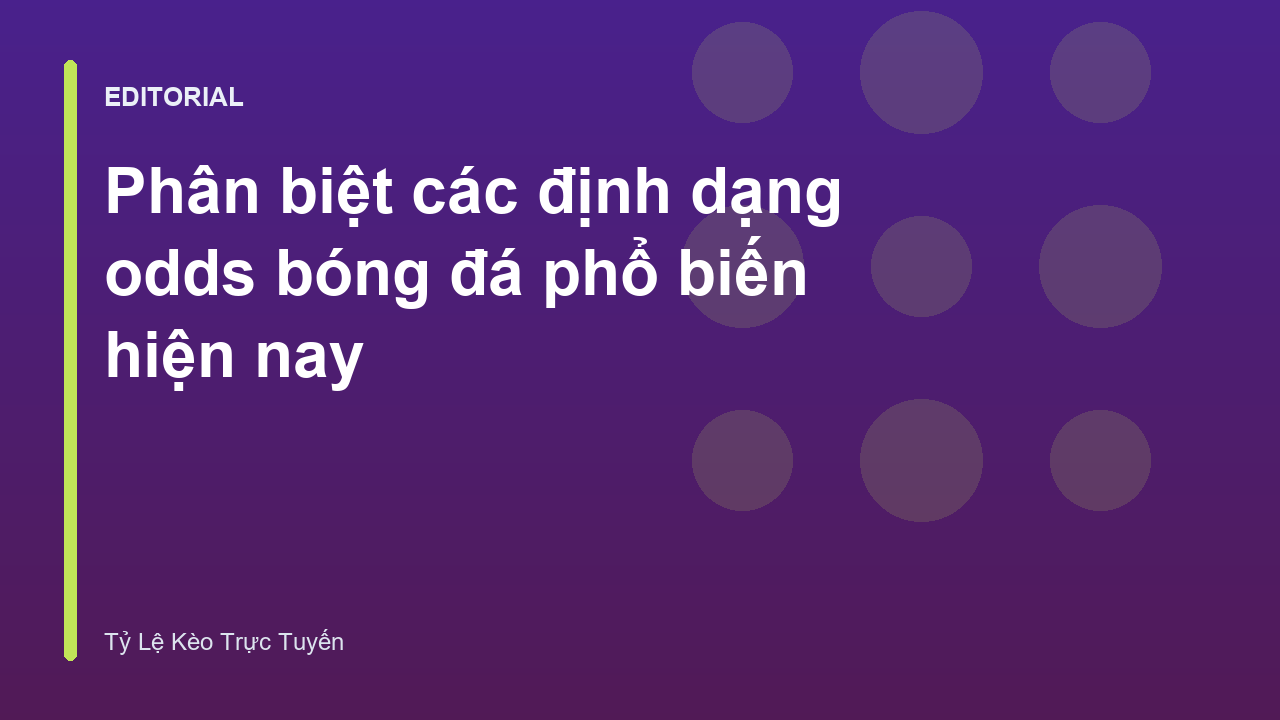 Bảng so sánh các định dạng odds bóng đá phổ biến