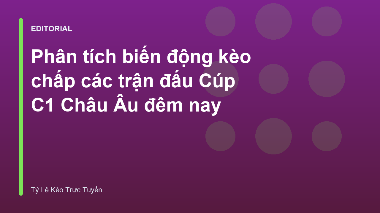 Phân tích biến động kèo chấp Cúp C1 Châu Âu