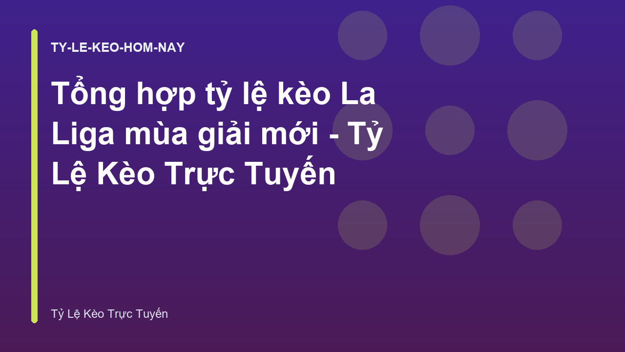 Tổng hợp tỷ lệ kèo La Liga mùa giải mới - Tỷ Lệ Kèo Trực Tuyến